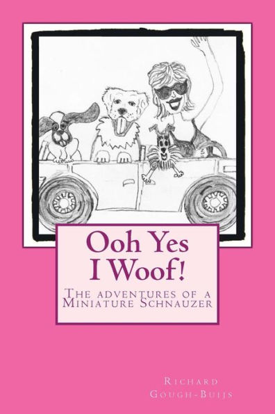 Ooh Yes I Woof!: The Adventures Of A Miniature Schnauzer