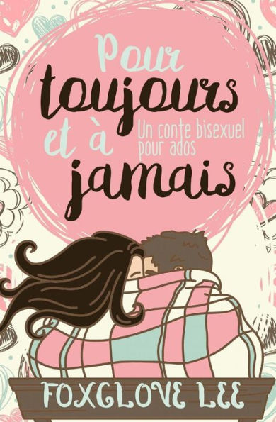 Pour Toujours Et À Jamais: Un Conte Bisexuel Pour Ados (French Edition)