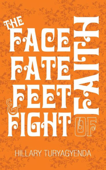 The Face, Fate, Feet & Fight Of Faith