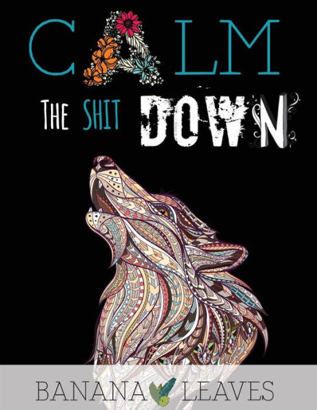 Calm The Shit Down: Encourage Words Stress Relief Positive Mantra Phase Adults Coloring Books: 30 Repetitive Ispiration Mantras Phases To Bring You Back To Calm & Mindfulness