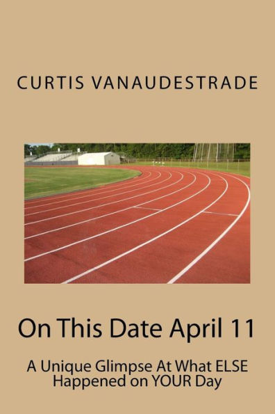 On This Date April 11: A Unique Glimpse At What Else Happened On Your Day