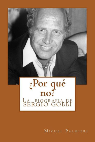 ¿Por Qué No?: La Biografia De Sergio Gobbi (Spanish Edition)