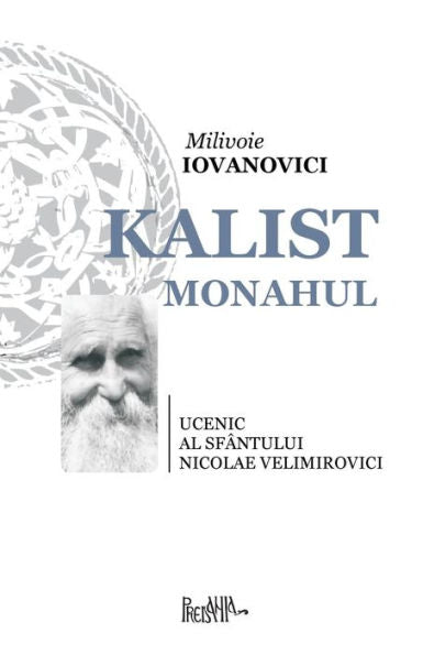 Kalist Monahul: Ucenic Al Sfantului Nicolae Velimirovici (Romanian Edition)