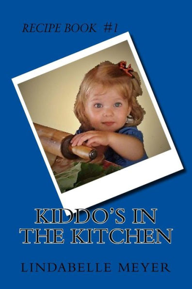Kiddo's In The Kitchen (Recipe's For Kiddo's)