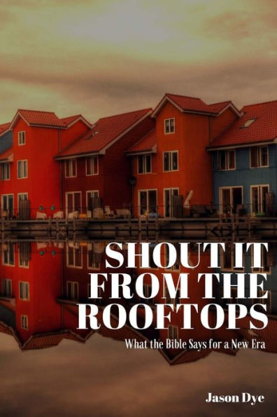 Shout It From The Rooftops: What The Bible Says For A New Era (Left Cheek Books)