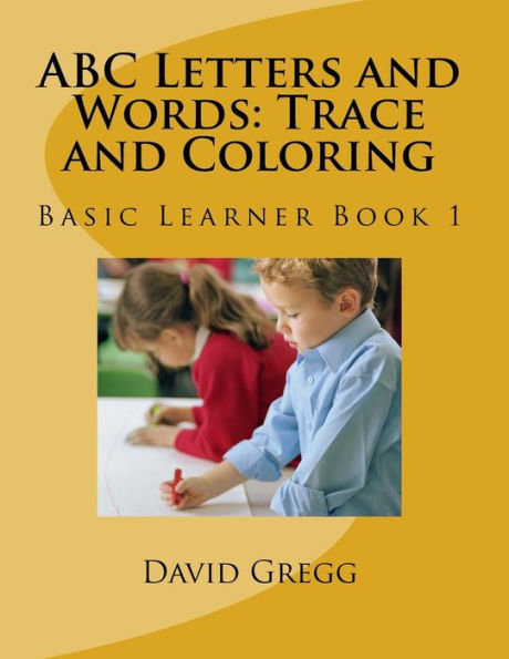 Abc Letters And Words: Trace And Coloring: Basic Learner Book 1 (Volume 1)