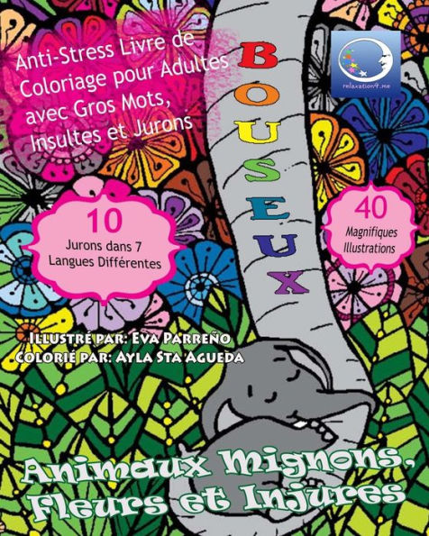 Anti-Stress Livre De Coloriage Pour Adultes Avec Gros Mots, Insultes Et Jurons: Animaux Mignons, Fleurs Et Injures (Art Therapie Pour Femme Et Homme) (French Edition)