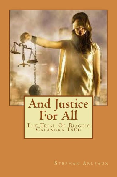 And Justice For All I: The Trial Of Biaggio Calandra 1906