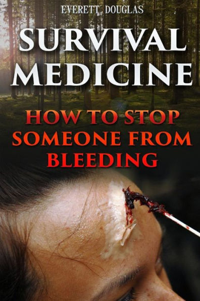 Survival Medicine: How To Stop Someone From Bleeding