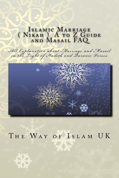 Islamic Marriage - ( Nikah ) A To Z Guide And Masail Faq: All Explanation About Marriage And Masail In The Light Of Hadith And Quranic Verses