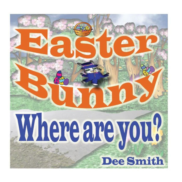 Easter Bunny , Where Are You?: Easter Bunny Rhyming Picture Book For Kids Featuring The Easter Bunny And Questions For The Easter Bunny, Perfect For Easter Storytimes And Easter Read Alouds 2017