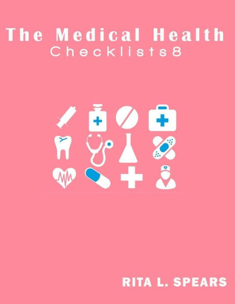 The Medical Health Checklist8: Checklists, Forms, Resources And Straight Talk To Help You Provide. (Health Checklists)
