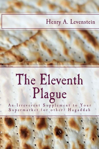 The Eleventh Plague: An Irreverent Supplement To Your Supermarket Hagaddah