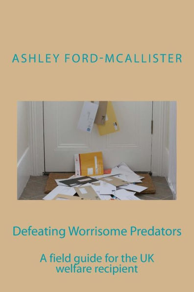 Defeating Worrisome Predators: A Field Guide For The Uk Welfare Recipient