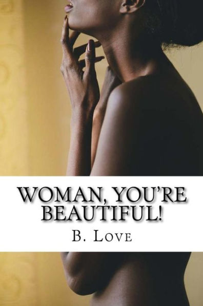 Woman, You'Re Beautiful!: Replacing Worldly Misconceptions With Biblical Truths.