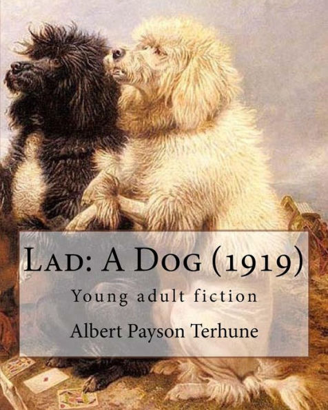 Lad: A Dog (1919). By: Albert Payson Terhune: Young Adult Fiction