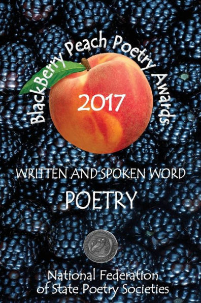 Blackberry Peach Poetry Awards 2017: Winners Of The National Federation Of State Poetry Society's 2017 Blackberry Peach Awards (Volume 1)