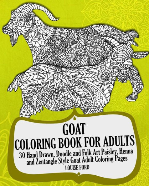Goat Coloring Book For Adults: 30 Hand Drawn, Doodle And Folk Art Paisley, Henna And Zentangle Style Goat Coloring Pages (Farmyard Animals Coloring Books)