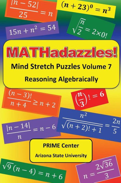 Mathadazzles Mind Stretch Puzzles Volume 7: Reasoning Algebraically