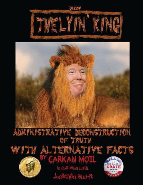 The Lyin' King: Administrative Deconstruction Of Truth With Alternative Facts