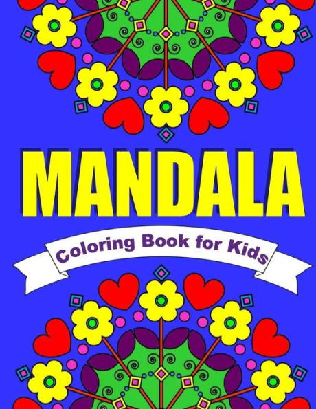 Mandala Coloring Book For Kids ~ Easy Mandalas For Children: 30 Simple Mandala Designs Of Flowers, Animals, Butterflies & More (Coloring Books For Children)