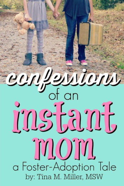 Confessions Of An Instant Mom: A Foster-Adoption Tale