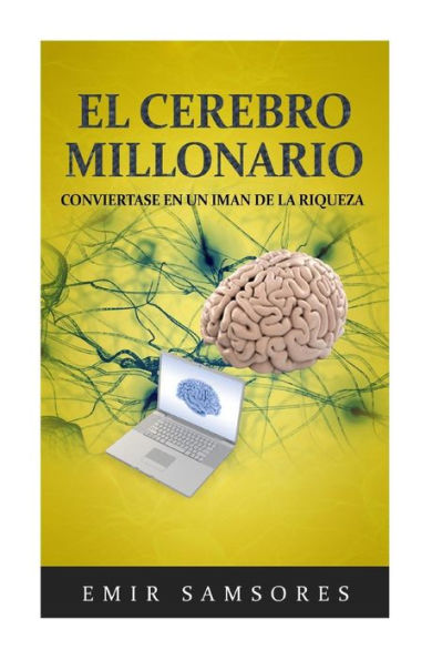 El Cerebro Millonario: Conviertase En Un Iman De La Riqueza (Spanish Edition)