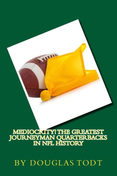 Mediocrity! The Greatest Journeyman Quarterbacks In Nfl History
