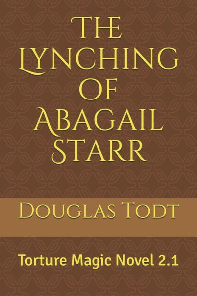 The Lynching Of Abagail Starr: Torture Magic Novel 2.1
