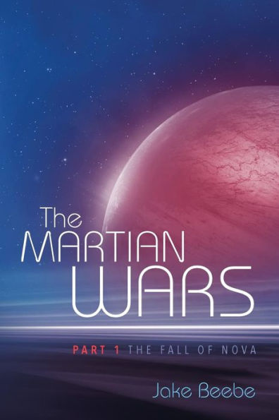 The Martian Wars: Part 1 - The Fall Of Nova (Volume 1)