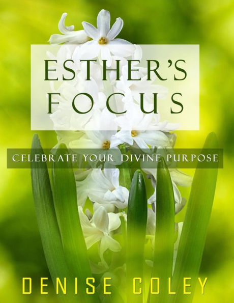 Esther's Focus: Celebrate Your Divine Purpose