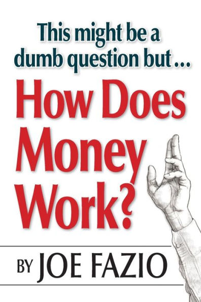 This Might Be A Dumb Question But...How Does Money Work?