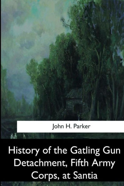 History Of The Gatling Gun Detachment, Fifth Army Corps, At Santiago