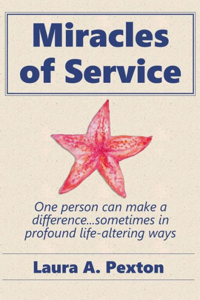 Miracles Of Service: One Person Can Make A Difference...Sometimes In Profound Life-Altering Ways