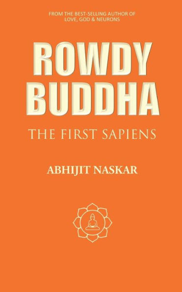 Rowdy Buddha: The First Sapiens (Neurotheology Series)