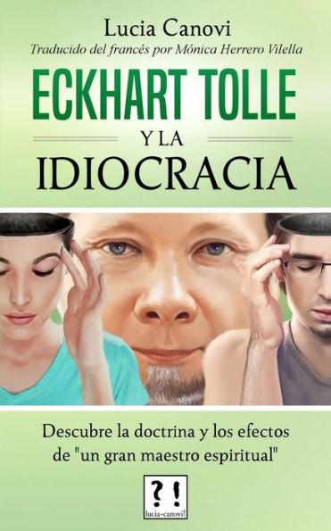 Eckhart Tolle Y La Idiocracia: Descubre La Doctrina Y Los Efectos De "Un Gran Maestro Espiritual" (Spanish Edition)