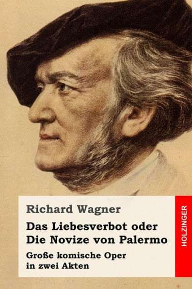 Das Liebesverbot Oder Die Novize Von Palermo: GroBe Komische Oper In Zwei Akten (German Edition)
