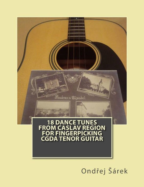 18 Dance Tunes From Caslav Region For Fingerpicking Cgda Tenor Guitar