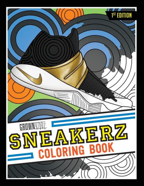 Sneakerz Coloring Book: Color Some Of The Most Popular Sneakers Ever Made!