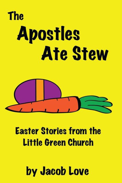 The Apostles Ate Stew: Easter Stories From The Little Green Church (The Little Green Church Stories)