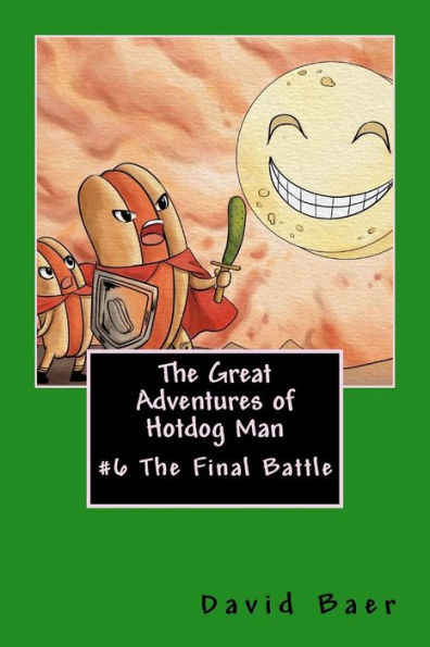 The Great Adventures Of Hotdog Man: #6 The Final Battle