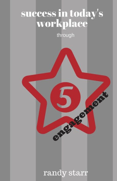 Success In Today's Workplace: Through 5 Starr Engagement