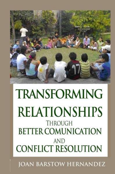 Transforming Relationships: Through Better Communication And Conflict Resolution (Transformative Leadership For Youth)