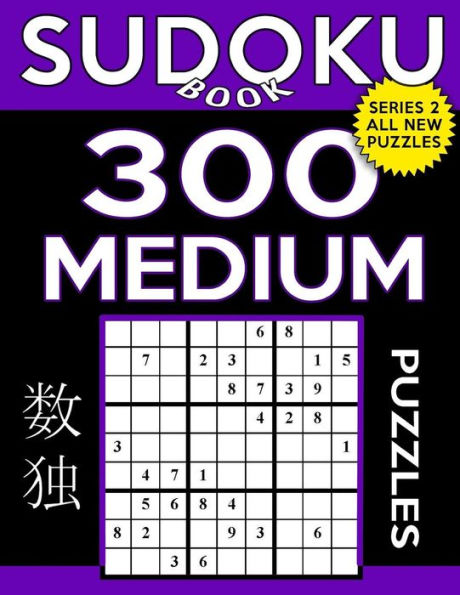 Sudoku Book 300 Medium Puzzles: Sudoku Puzzle Book With Only One Level Of Difficulty (Sudoku Book Series 2)