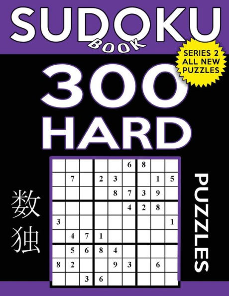 Sudoku Book 300 Hard Puzzles: Sudoku Puzzle Book With Only One Level Of Difficulty (Sudoku Book Series 2)