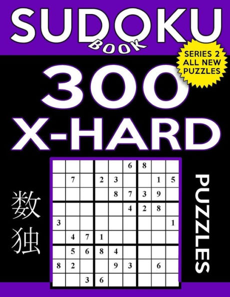 Sudoku Book 300 Extra Hard Puzzles: Sudoku Puzzle Book With Only One Level Of Difficulty (Sudoku Book Series 2)