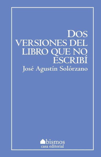 Dos Versiones Del Libro Que No Escribí (Spanish Edition)