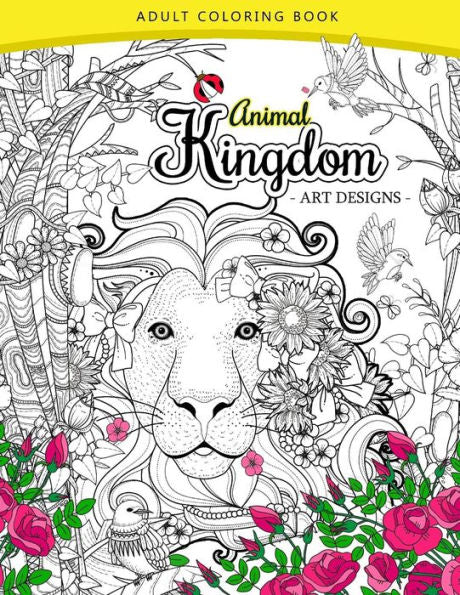 Animal Kingdom Adult Coloring Book: An Adult Coloring Book Lion, Tiger, Bird, Rabbit, Elephant And Horse