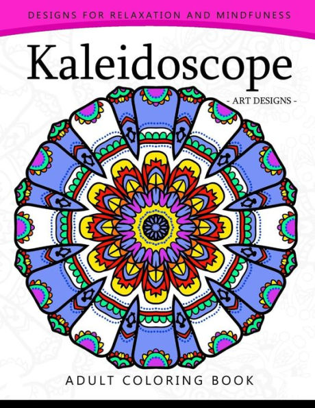 Kaleidoscope Coloring Book For Adults: An Adult Coloring Book Mandala With Doodle