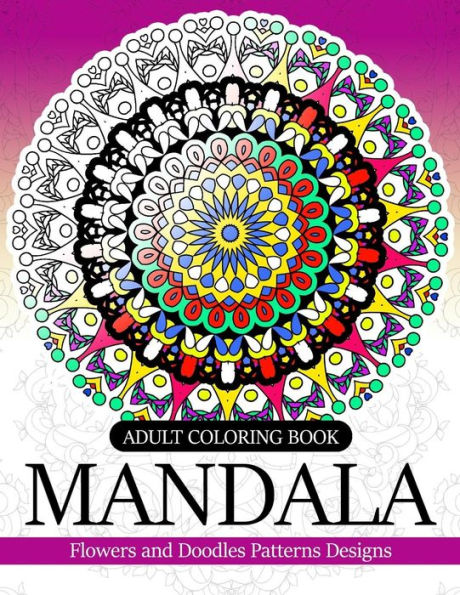 Adult Coloring Book Mandala: Flowers And Doodles Patterns Designs